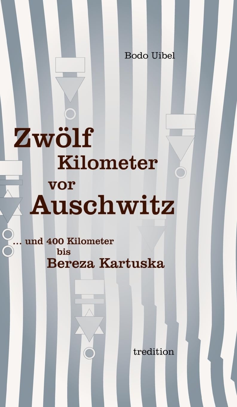 Zwölf Kilometer vor Auschwitz: ... und 400 Kilometer bis Beresa Kartuska Personalities