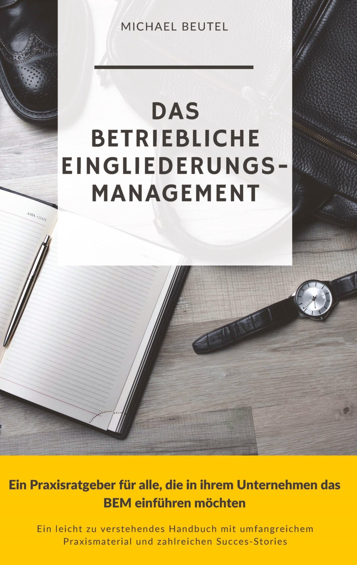Das Betriebliche Eingliederungsmanagement: Ein Praxisratgeber für alle, die in ihrem Unternehmen das BEM einführen möchten Law