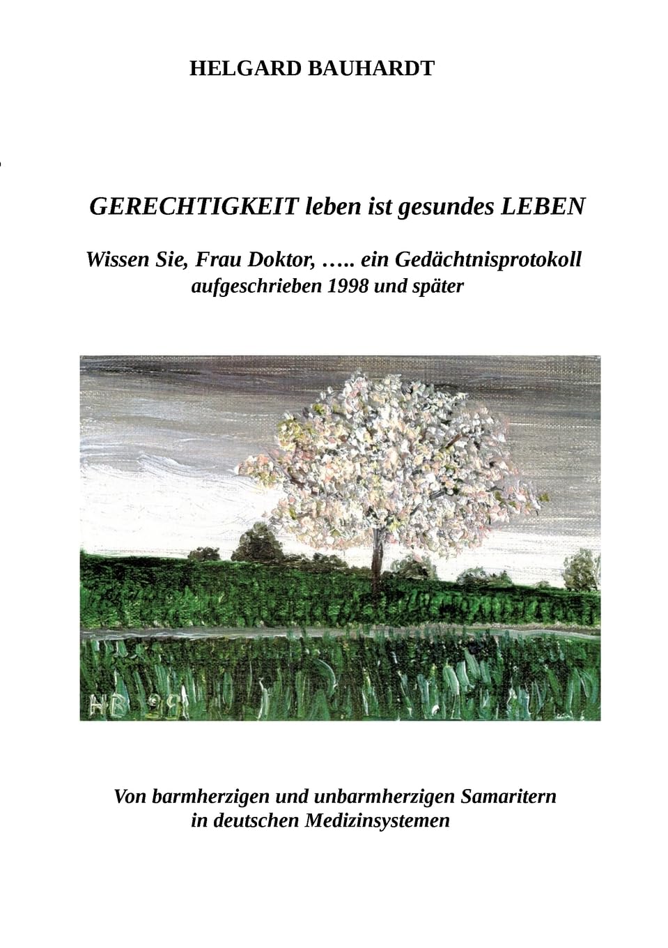 Gerechtigkeit leben ist gesundes Leben: Wissen Sie, Frau Doktor,............ein Gedächntnisprotokoll, aufgeschrieben 1998 und später, Arzt und/oder Widerstandskämpfer? Medicine