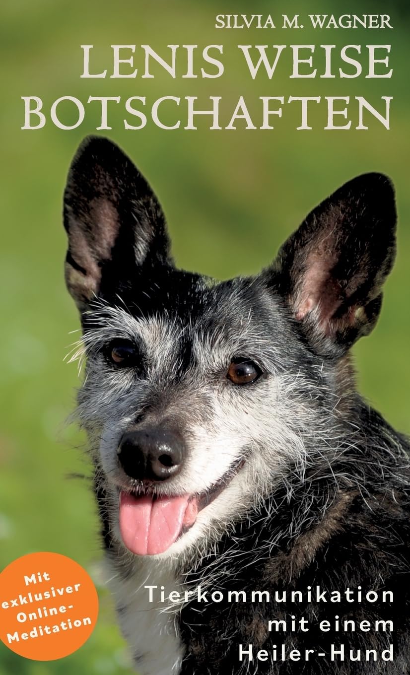 Lenis weise Botschaften: Tierkommunikation mit einem Heiler-Hund Medicine