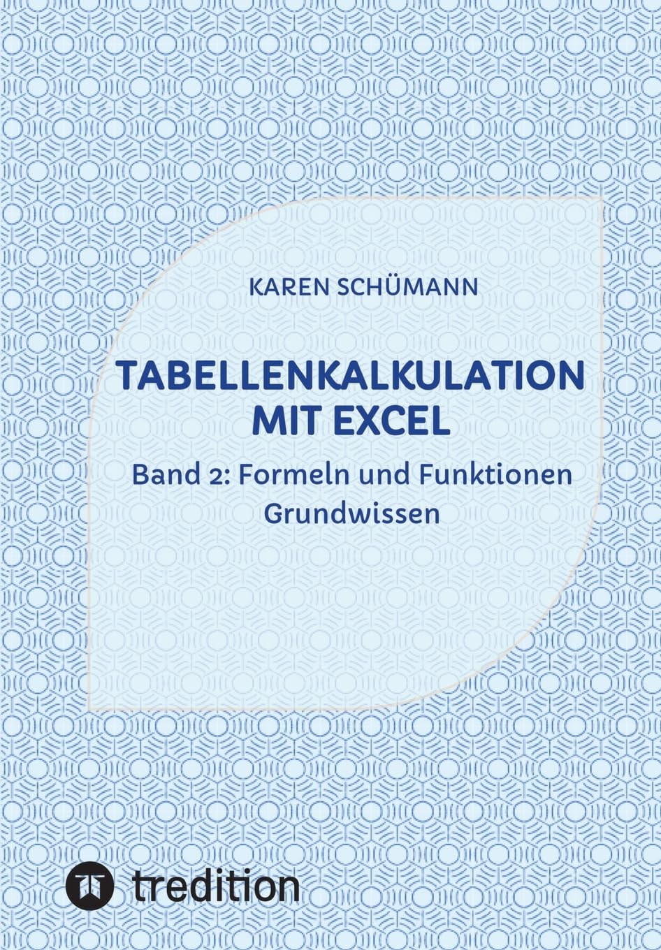 Tabellenkalkulation mit Excel: Band 2: Formeln und Funktionen - Grundwissen (Band 1: Rechnen mit Datum und Uhrzeit) Computer Science