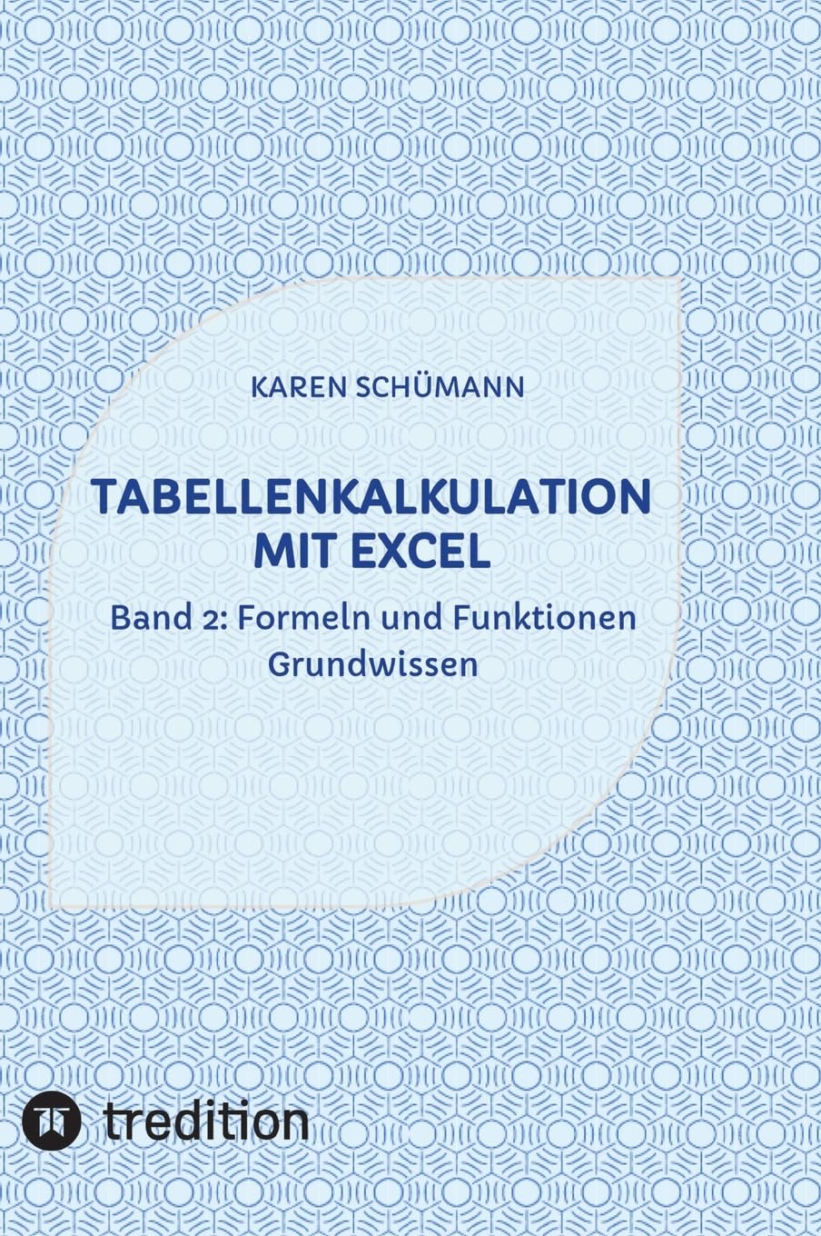 Tabellenkalkulation mit Excel: Band 2: Formeln und Funktionen - Grundwissen (Band 1: Rechnen mit Datum und Uhrzeit) Computer Science