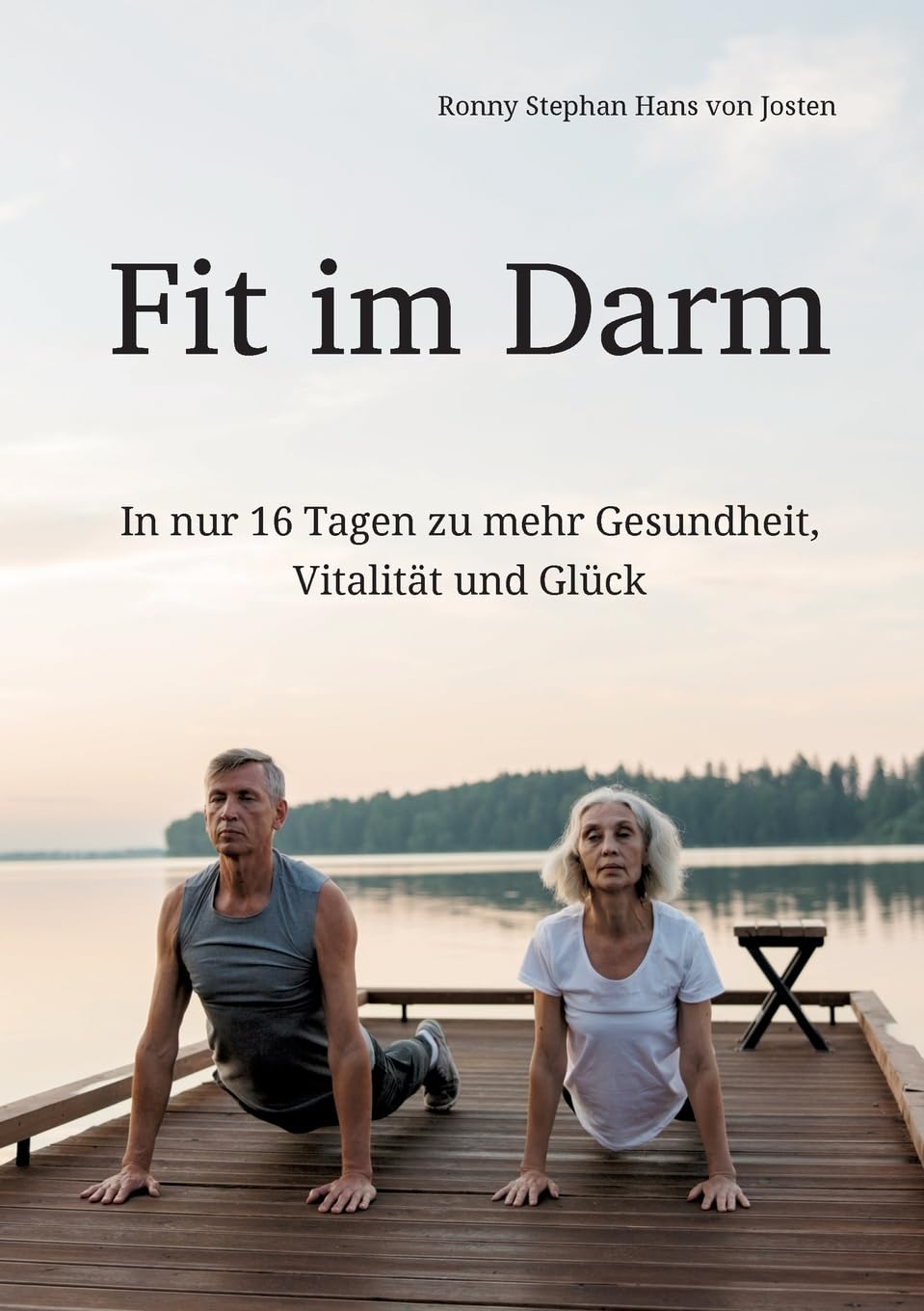 Fit im Darm: In nur 16 Tagen zu mehr Gesundheit, Vitalität und Glück Health, Nutrition & Fitness