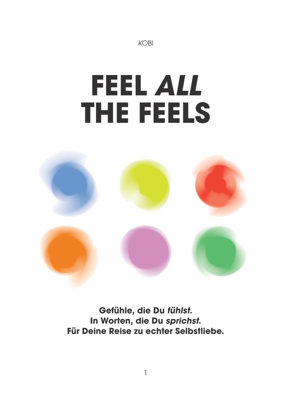 Feel all the Feels 1: Gefühle, die Du fühlst. In Worten, die Du sprichst. Für Deine Reise zu echter Selbstliebe Philosophy