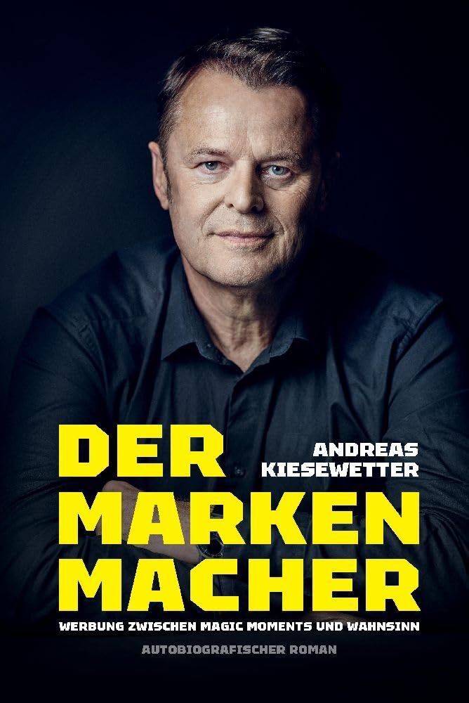 Der Markenmacher: Werbung zwischen magic moments und Wahnsinn Personalities