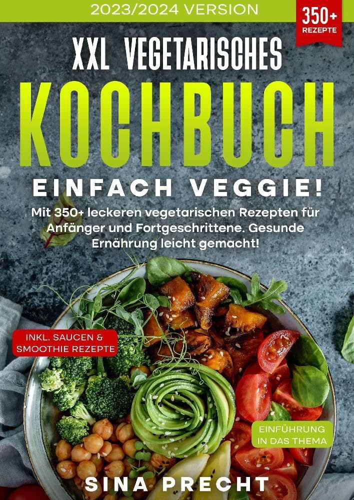 XXL Vegetarisches Kochbuch - Einfach Veggie!: Mit 350+ leckeren vegetarischen Rezepten für Anfänger und Fortgeschrittene. Gesunde Ernährung leicht gemacht! Social Sciences
