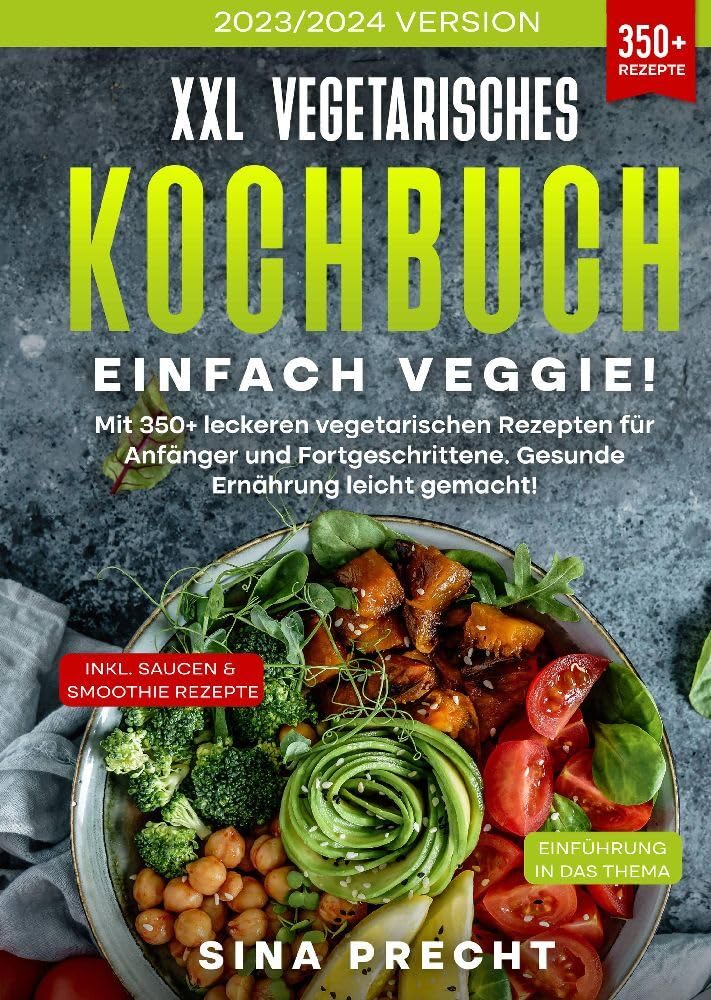 XXL Vegetarisches Kochbuch - Einfach Veggie!: Mit 350+ leckeren vegetarischen Rezepten für Anfänger und Fortgeschrittene. Gesunde Ernährung leicht gemacht! Social Sciences