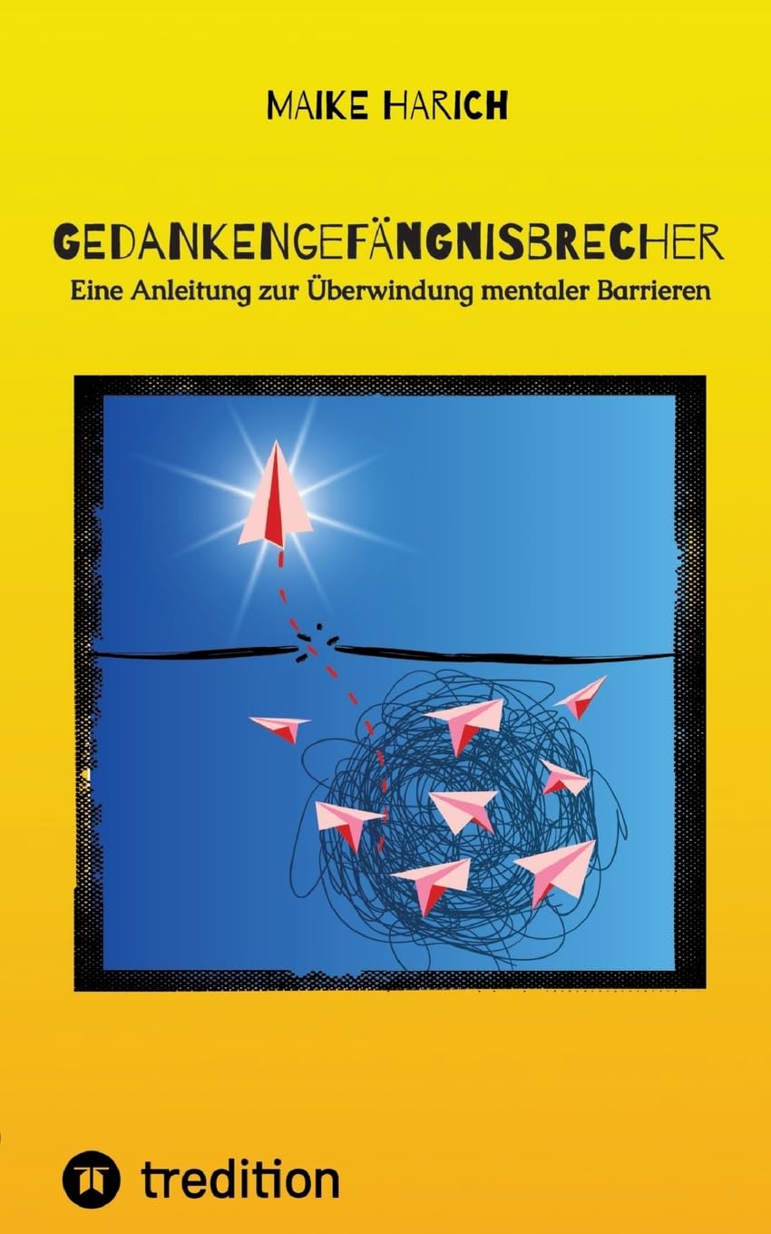 Gedankengefängnisbrecher: Eine Anleitung zur Überwindung mentaler Barrieren. Psychology