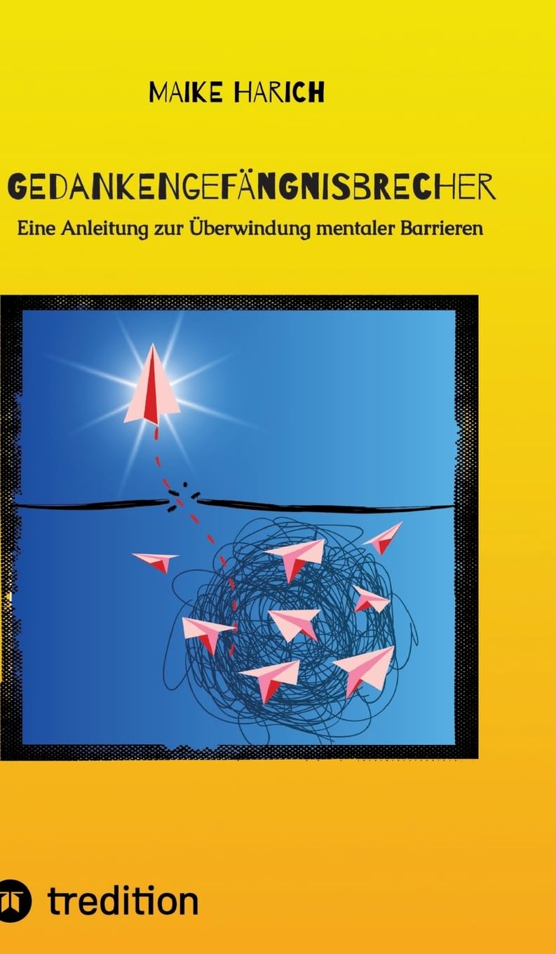 Gedankengefängnisbrecher: Eine Anleitung zur Überwindung mentaler Barrieren. Psychology