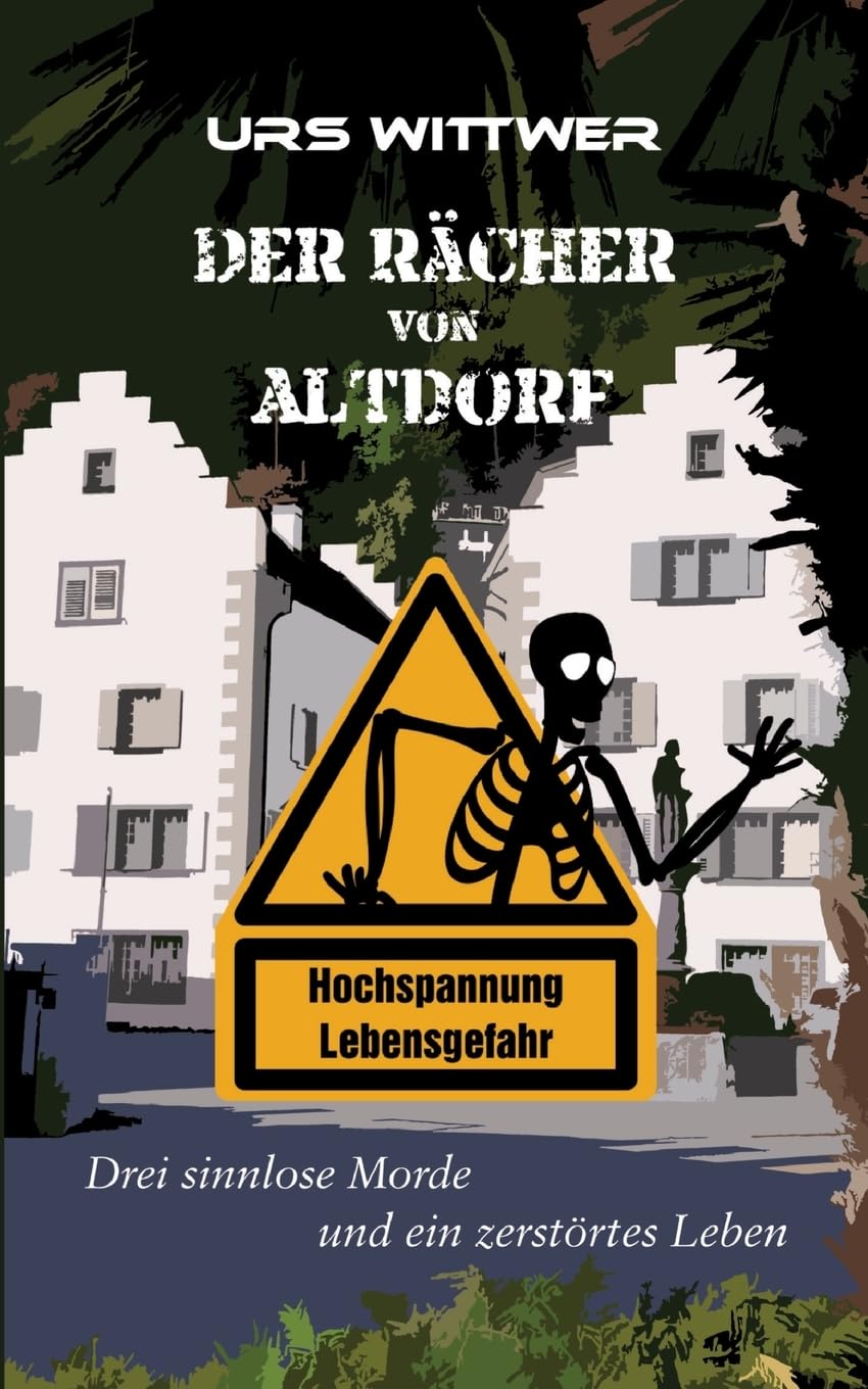Der Rächer von Altdorf: Drei sinnlose Morde und ein zerstörtes Leben Contemporary literature