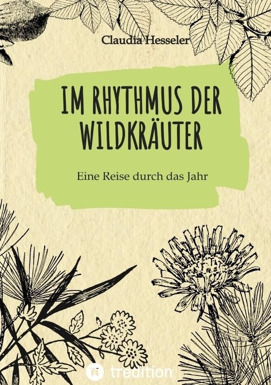 Wildkräuter Kochbuch: Im Rhythmus der Wildkräuter: Eine Reise durch das Jahr Social Sciences