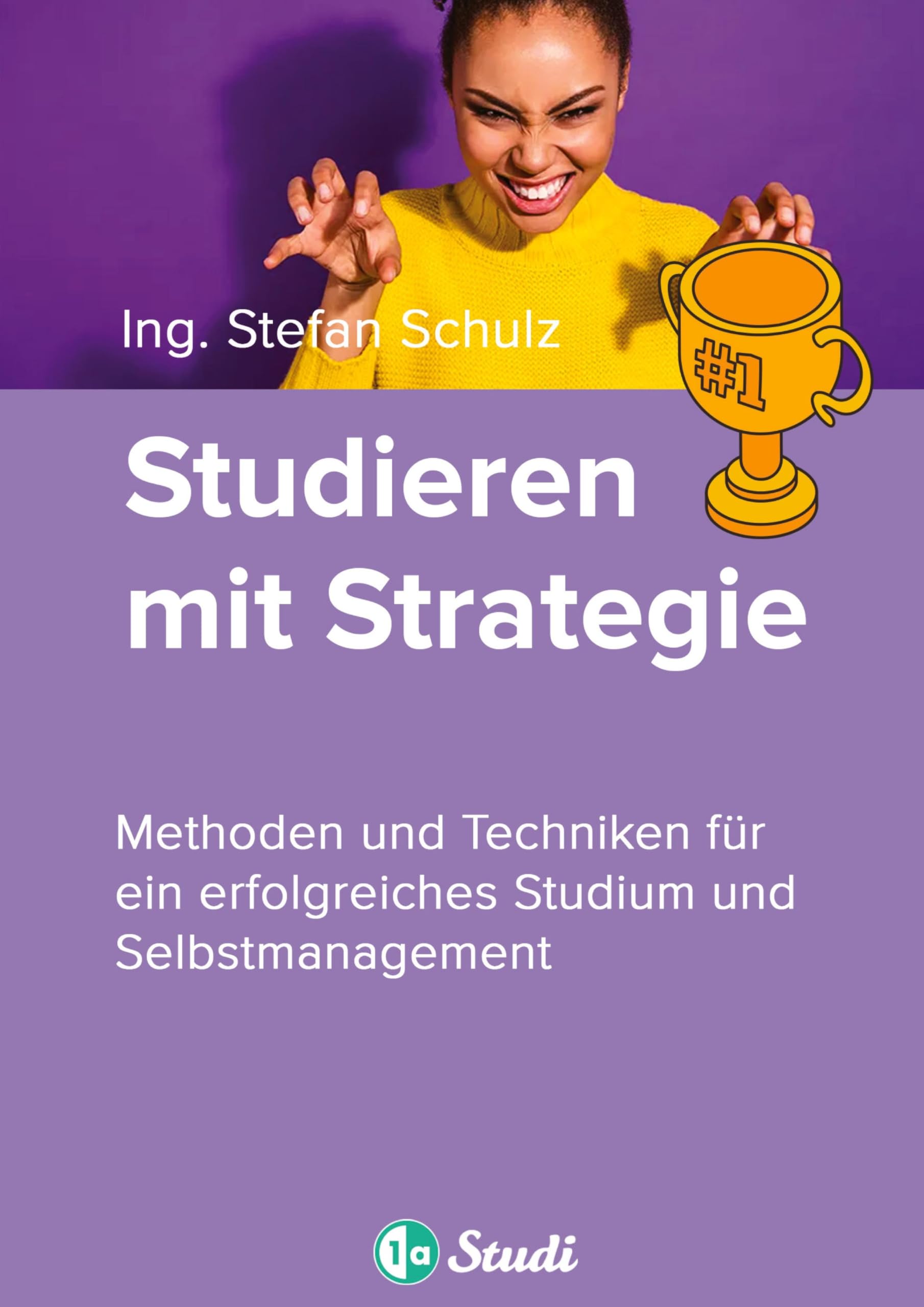 Studieren mit Strategie (Bachelor, Masterarbeit, Hausarbeit, Seminararbeit) - Für Schüler und Studenten mit Perspektive General education
