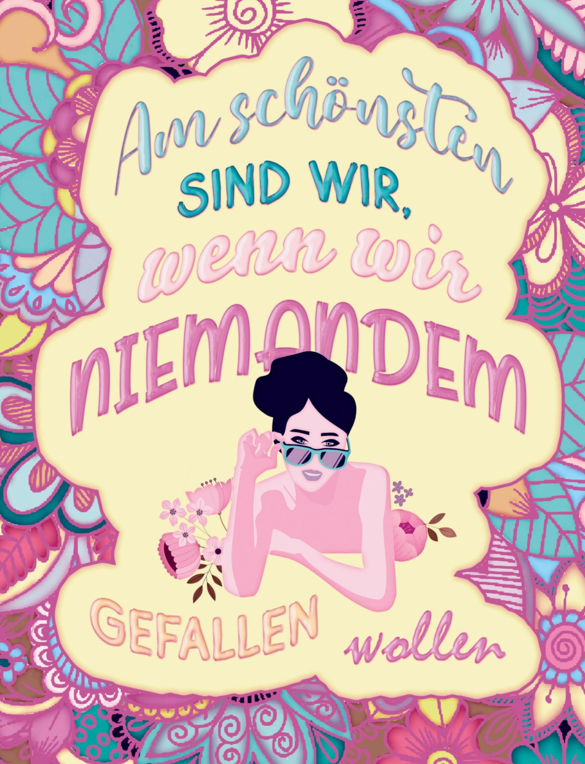 Am schönsten sind wir, wenn wir niemandem gefallen wollen! Das besondere Mandala Malbuch mit Botschaft! Lifestyle