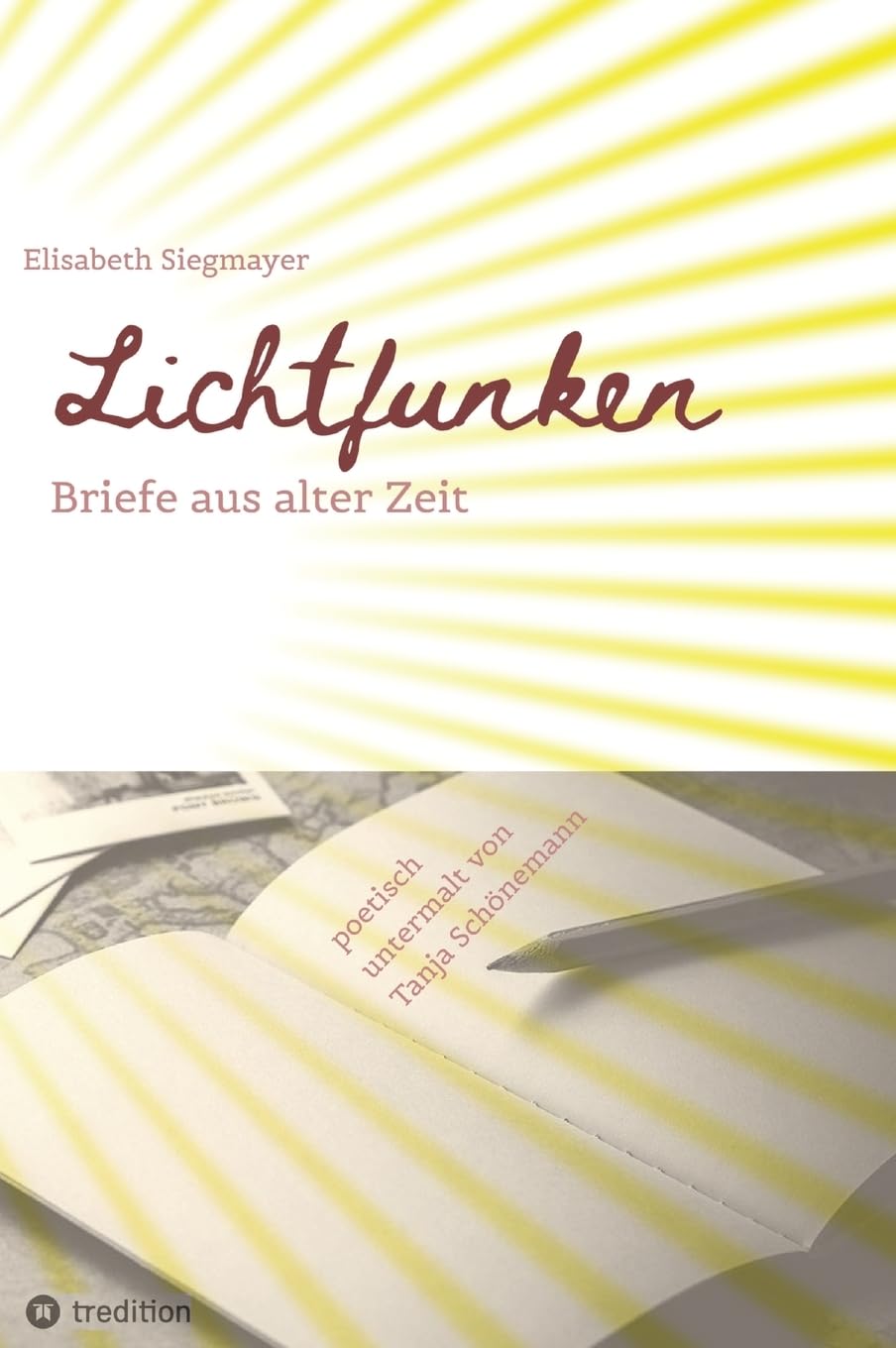 Lichtfunken - Zeitreise mit alten Briefen und Fotografien: Briefe aus alter Zeit versetzen dich in eine andere Welt Essays & Short Stories
