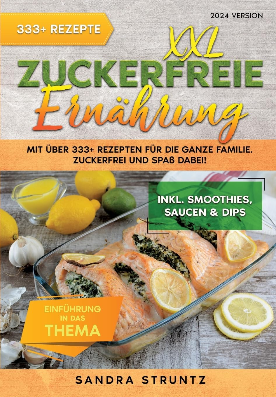 XXL Zuckerfreie Ernährung: Mit über 333+ Rezepten für die ganze Familie. Zuckerfrei und Spaß dabei! Inkl. Smoothies, Saucen uvm. book