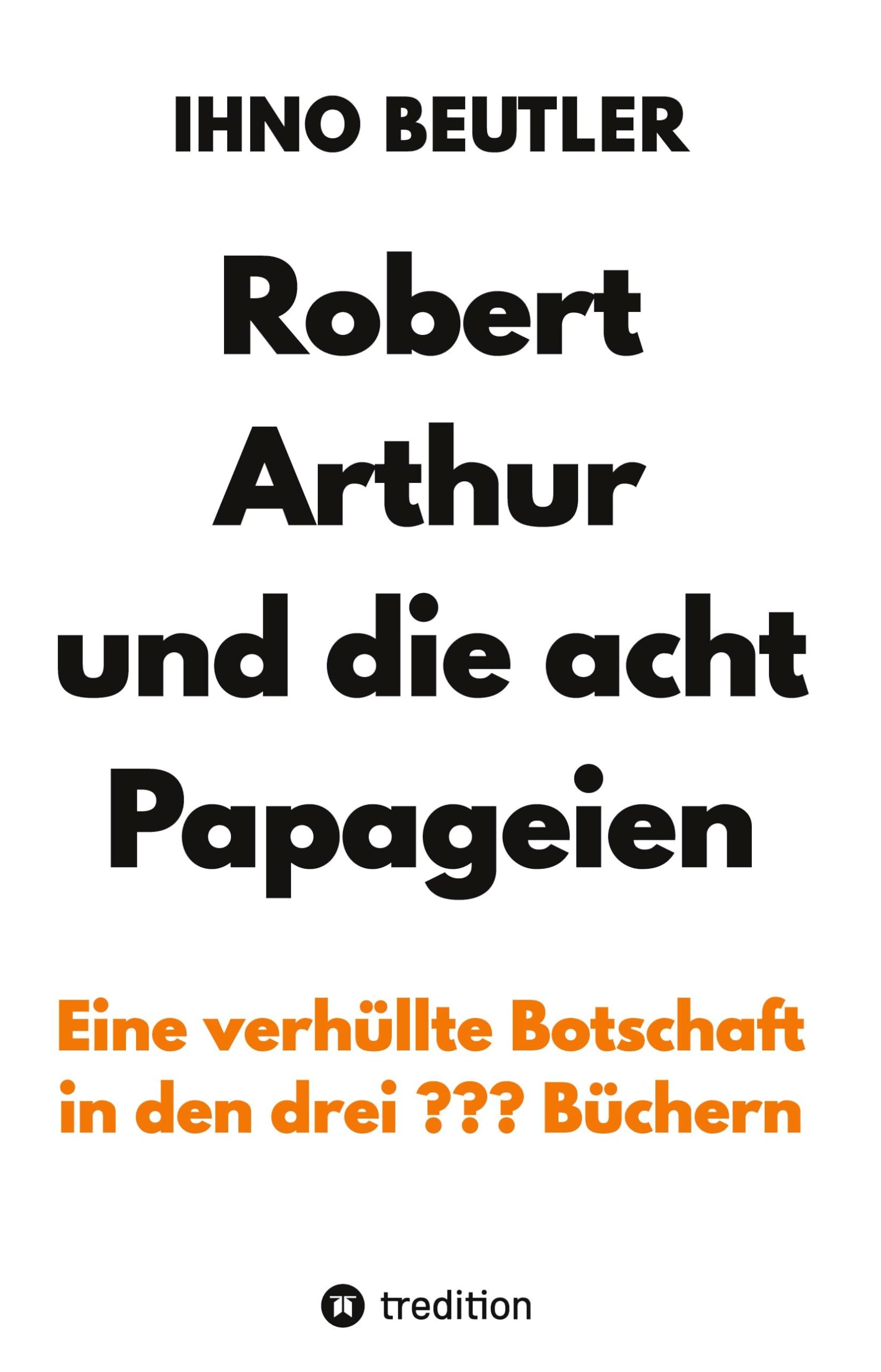 Robert Arthur und die acht Papageien: Eine verhüllte Botschaft in den drei ??? Büchern, verbesserte und erweiterte Ausgabe Contemporary literature