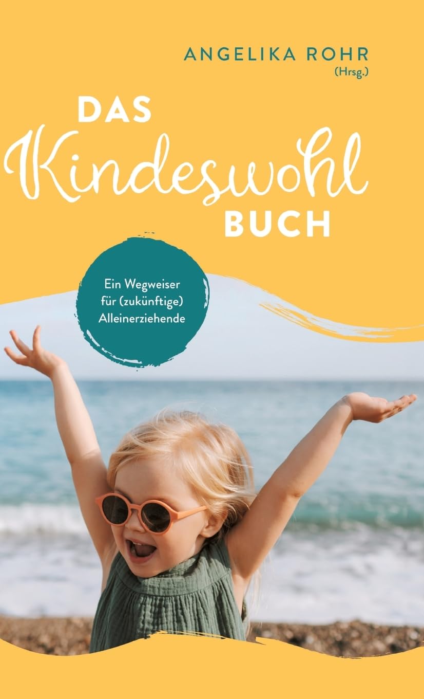 Das Kindeswohl Buch: Ein Wegweiser für (zukünftige) Alleinerziehende - Kindeswohlgefährdung erkennen und helfen Social Sciences
