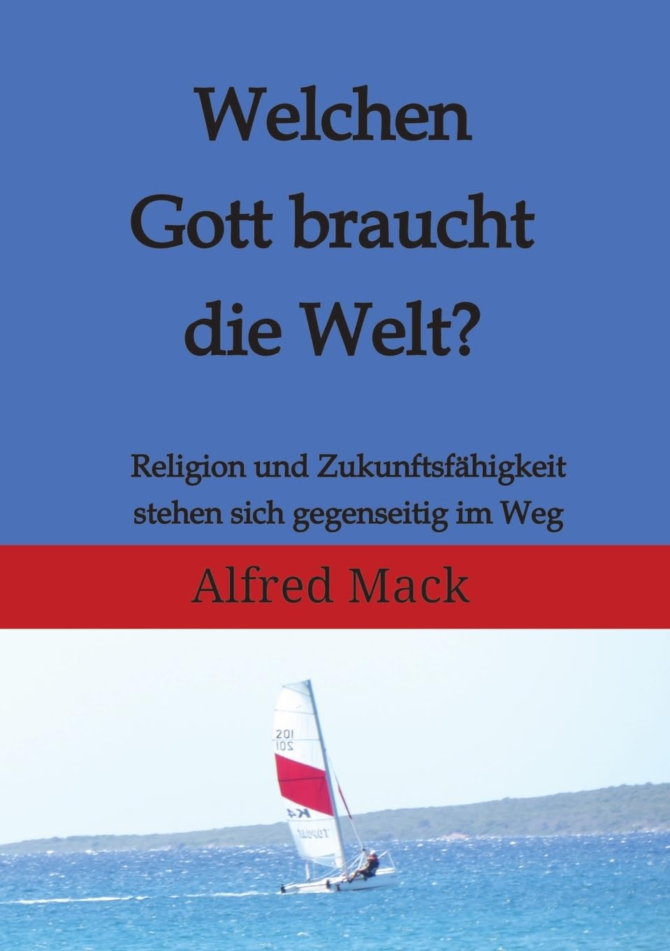 Welchen Gott braucht die Welt? Ohne einen sich verändernden Gott kann es keine Zukunft geben. book