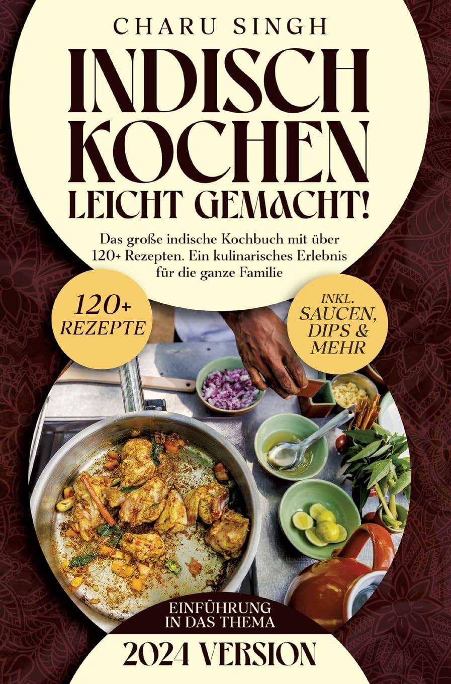 Indisch kochen leicht gemacht!: Das große indische Kochbuch mit über 120+ Rezepten. Ein kulinarisches Erlebnis für die ganze Familie Leisure, Home & Garden