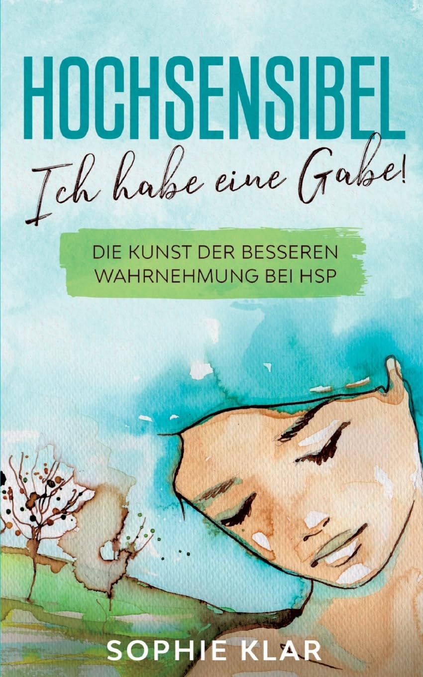 Hochsensibel: Ich habe eine Gabe! Die Kunst der besseren Wahrnehmung bei HSP. Hochsensibilität. Education & Training