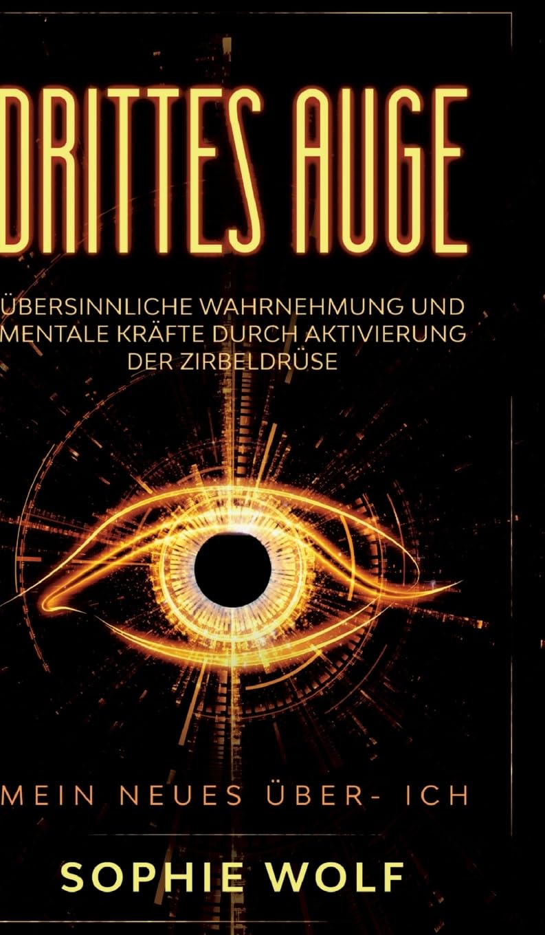 Drittes Auge: Übersinnliche Wahrnehmung und mentale Kräfte durch Aktivierung der Zirbeldrüse. Mein neues Über- Ich. Health, Nutrition & Fitness