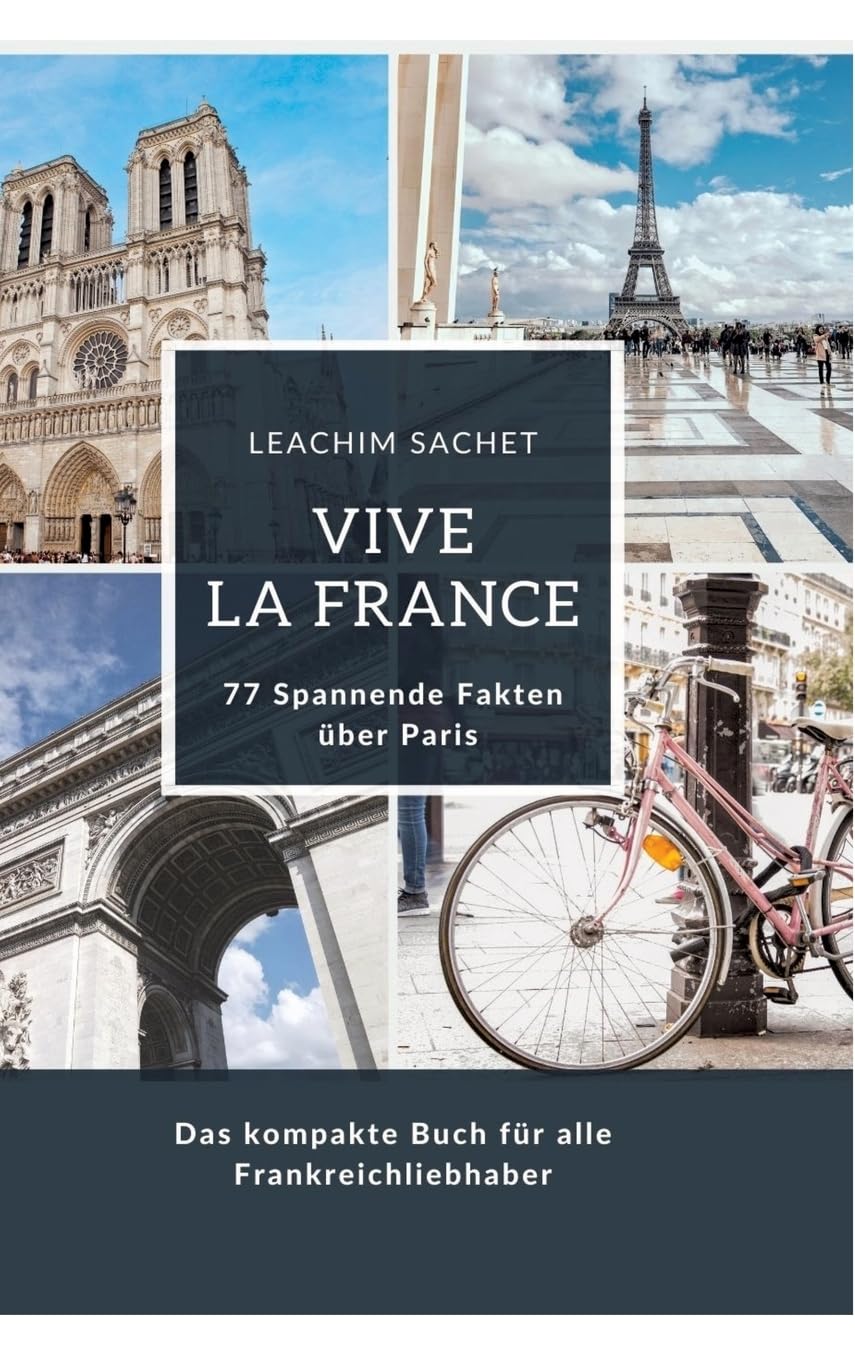 Vive la France: 77 Spannende Fakten über Paris: Das kompakte Buch für alle Frankreichliebhaber Leisure, Home & Garden