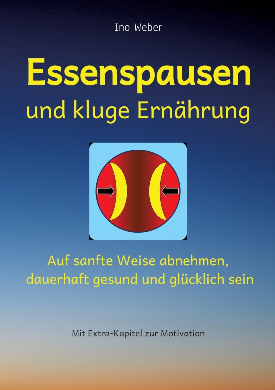 Essenspausen und kluge Ernährung: Auf sanfte Weise abnehmen, dauerhaft gesund und glücklich sein Health, Nutrition & Fitness