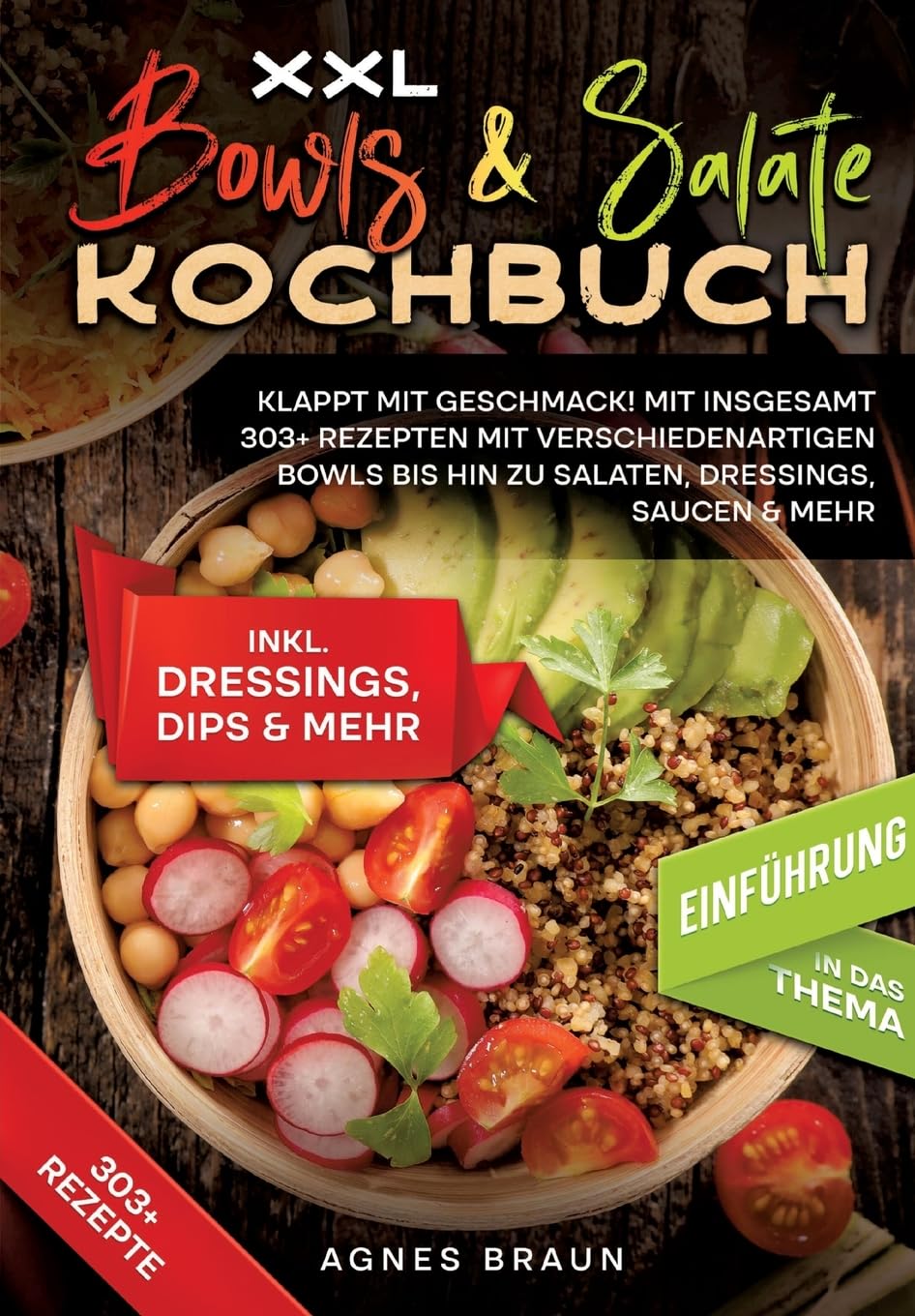 XXL Bowls & Salate Kochbuch: Klappt mit Geschmack! Mit insgesamt 303+ Rezepten mit verschiedenartigen Bowls bis hin zu Salaten, Dressings, Saucen & mehr Leisure, Home & Garden