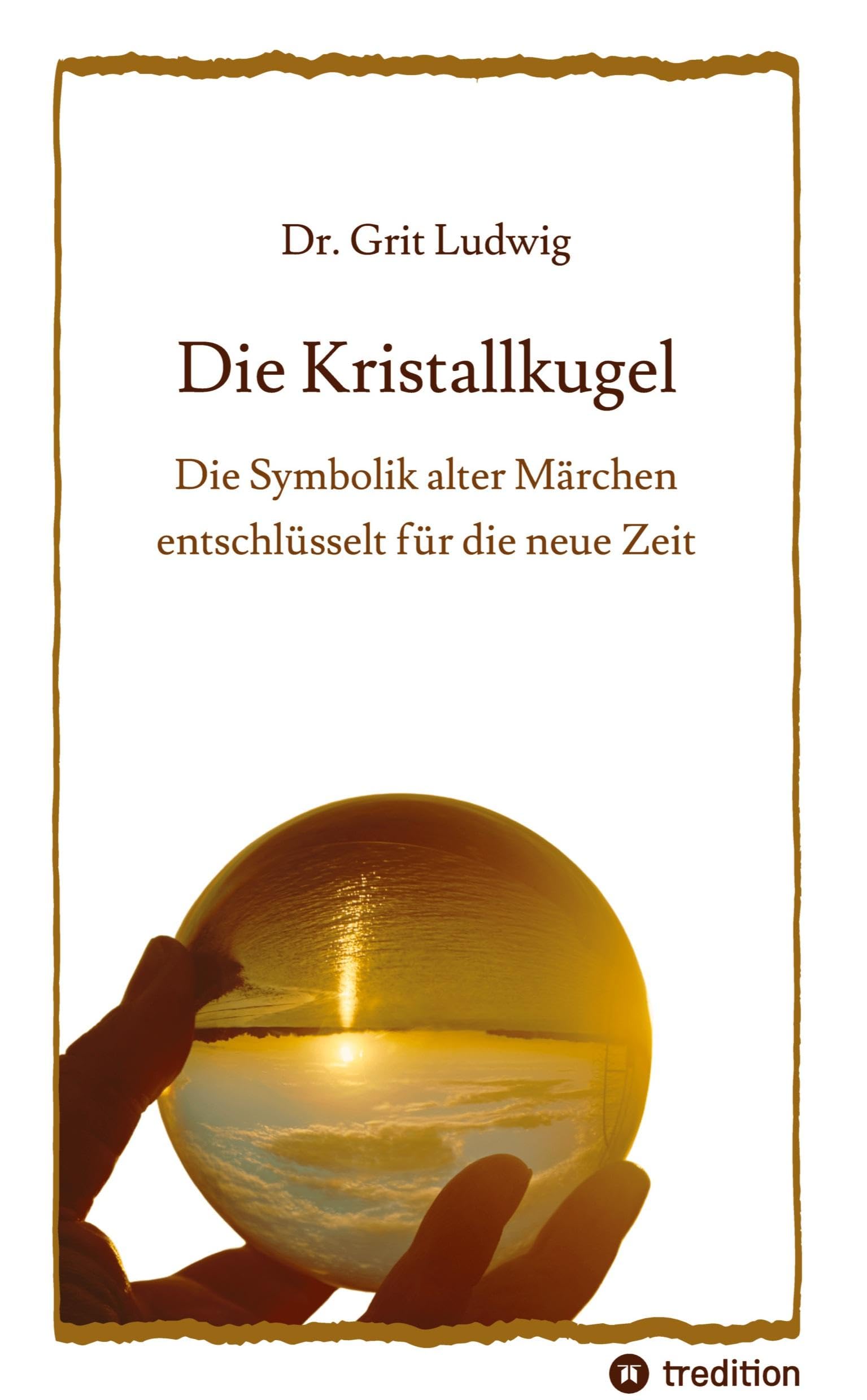 Die Kristallkugel - Die Symbolik alter Märchen entschlüsselt für die neue Zeit Medicine