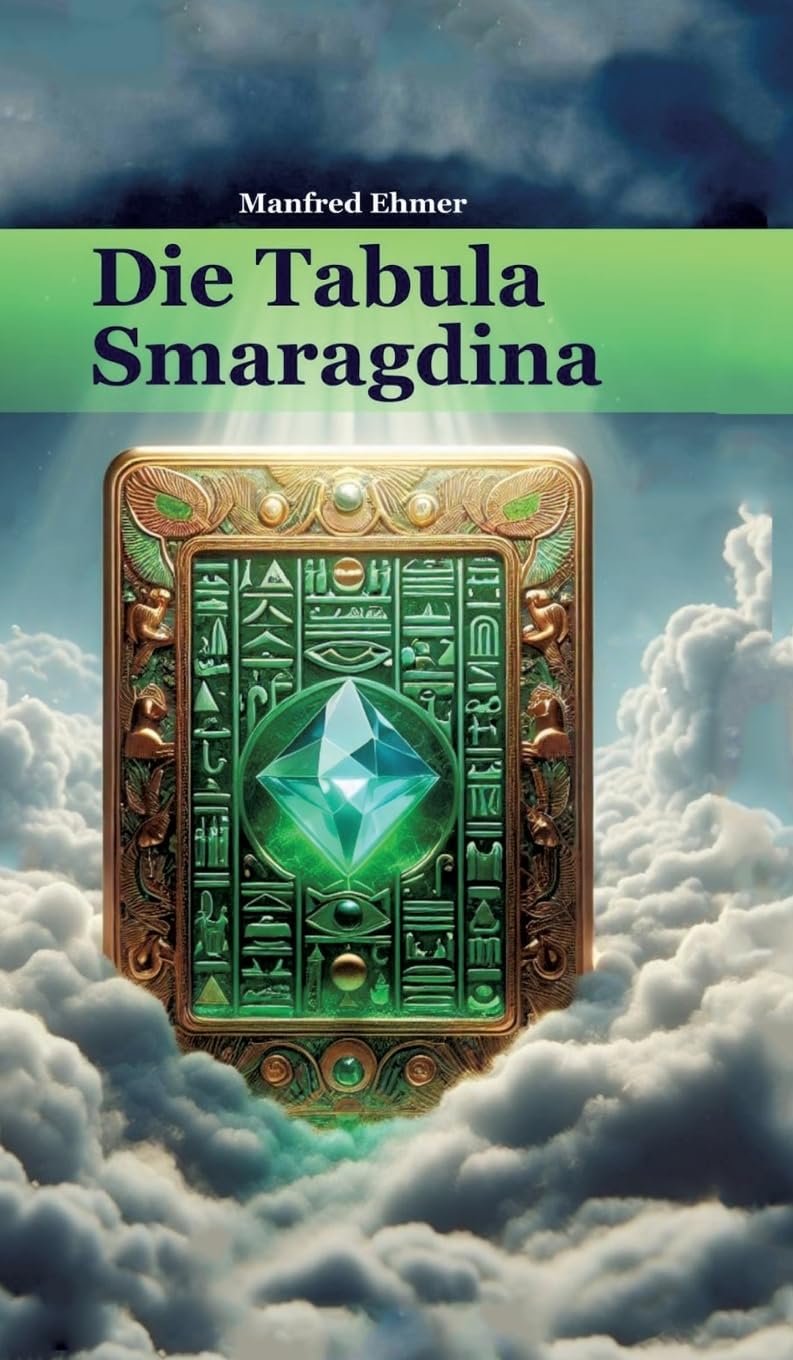Die Tabula Smaragdina: Übersetzung und Kommentar (Edition Theophanie) Religion & Esotericism