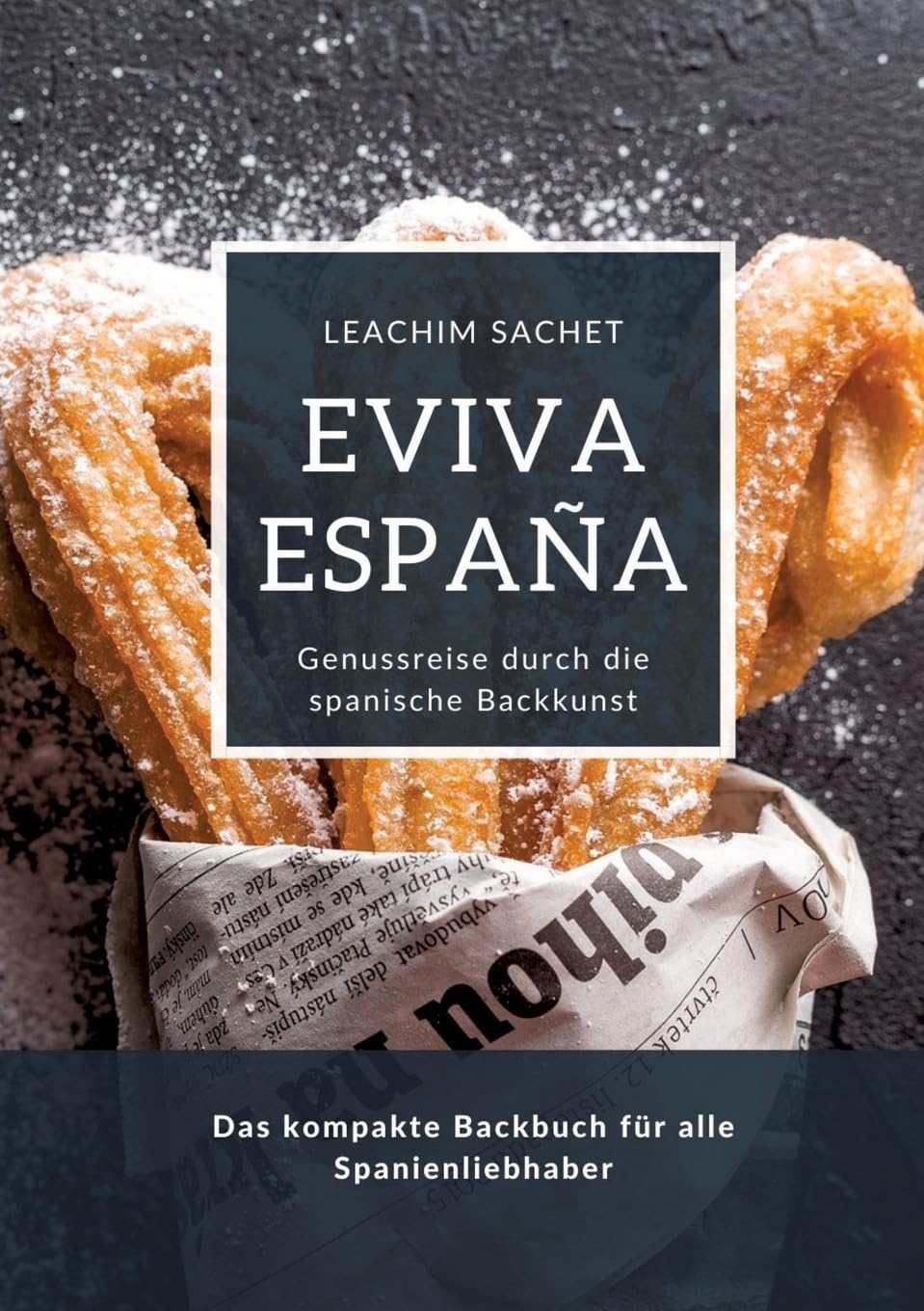 Eviva España: Genussreise durch die spanische Backkunst: Das kompakte Backbuch für alle Spanienliebhaber Leisure, Home & Garden