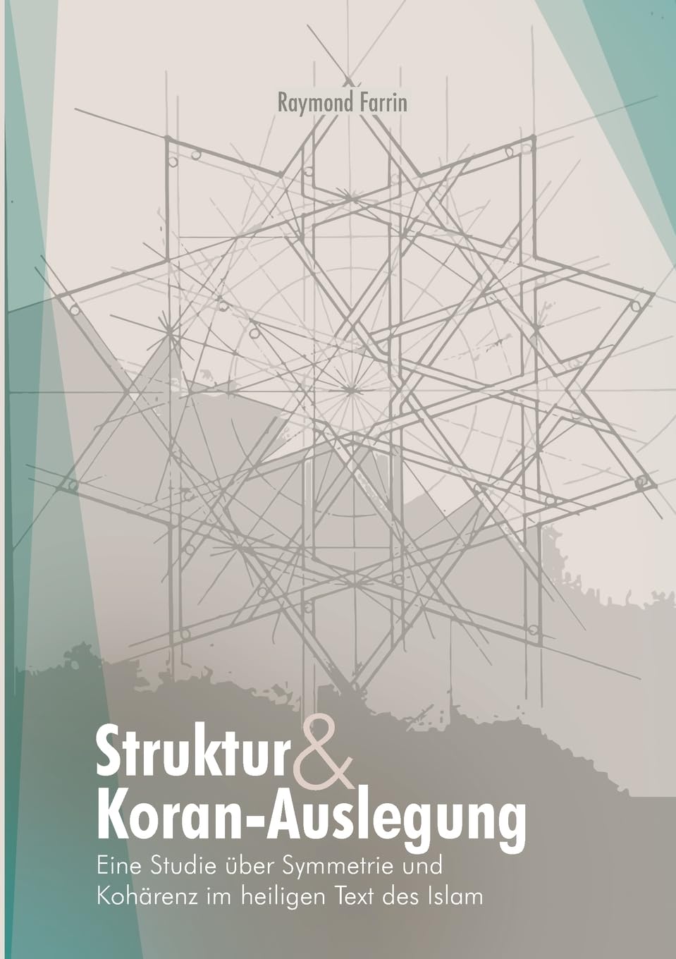 Struktur und Koran-Auslegung:: Eine Studie über Symmetrie und Kohärenz im heiligen Text des Islam Religion & Esotericism