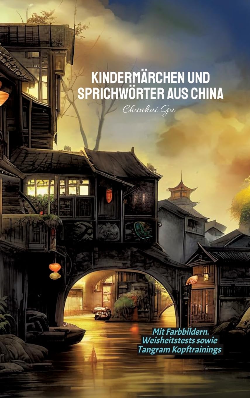 Kindermärchen und Sprichwörter aus China: Mit Farbbildern, Weisheitstests sowie Tangram Kopftrainings Philosophy