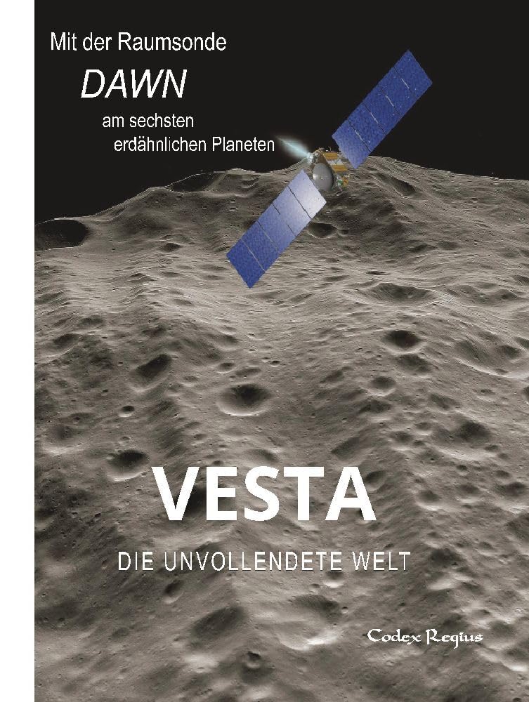 Vesta: Die unvollendete Welt: Mit der Raumsonde Dawn zum sechsten erdähnlichen Planeten Geology & Geography