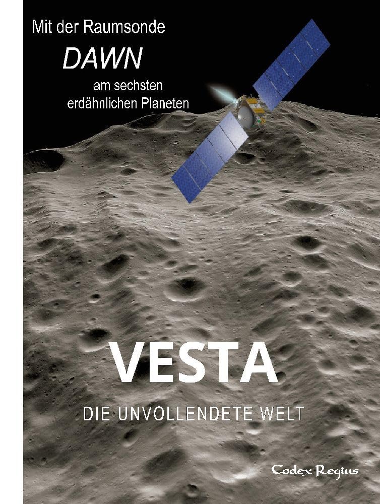 Vesta: Die unvollendete Welt: Mit der Raumsonde Dawn zum sechsten erdähnlichen Planeten Geology & Geography