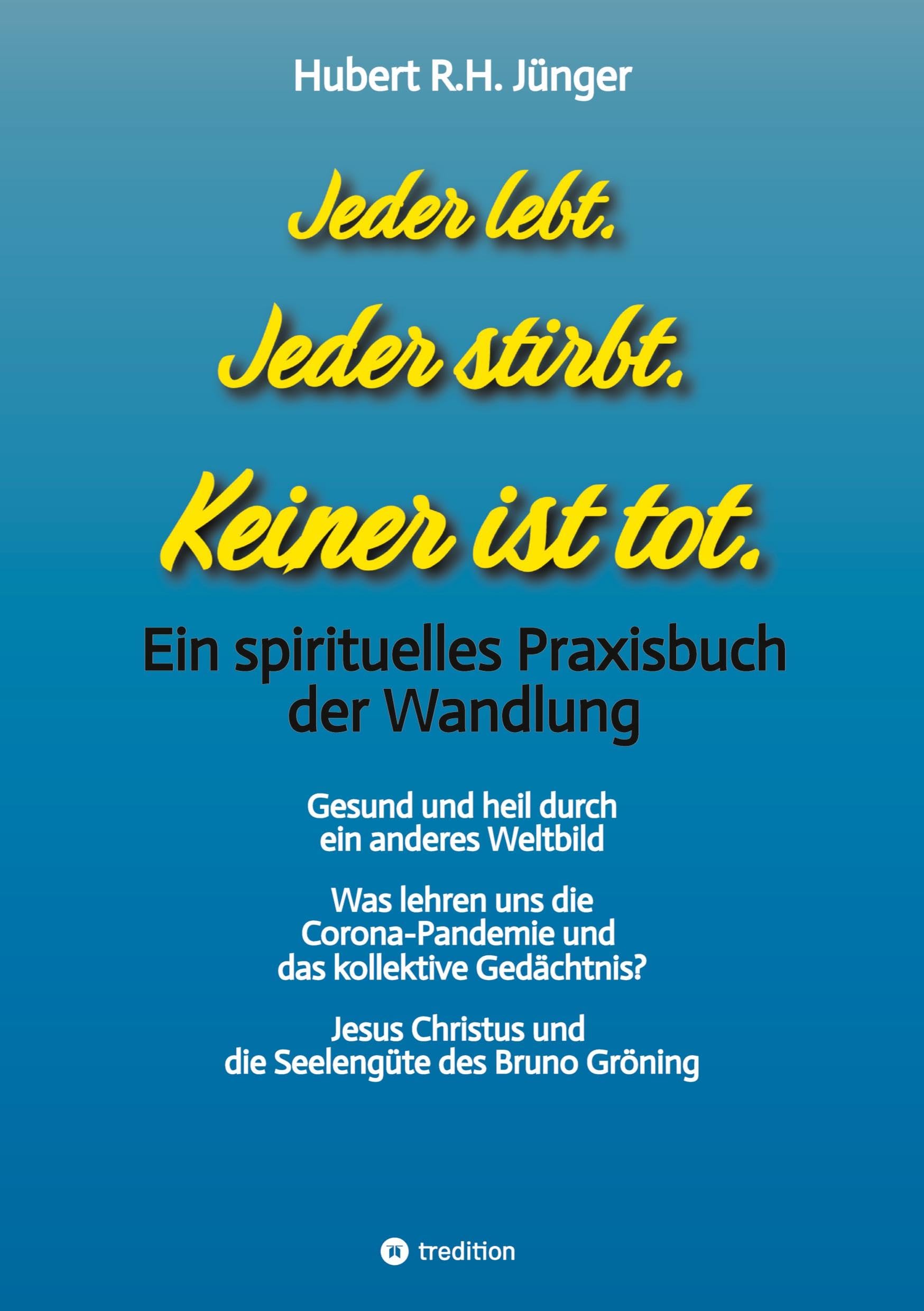 Jeder lebt. Jeder stirbt. Keiner ist tot.: Ein spirituelles Praxisbuch der Wandlung Health, Nutrition & Fitness