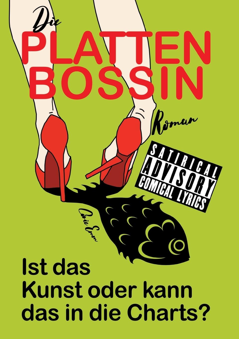 Die Plattenbossin, ein Inside Musicbiz Comedy Roman: Ist das Kunst oder kann das in die Charts? Contemporary literature