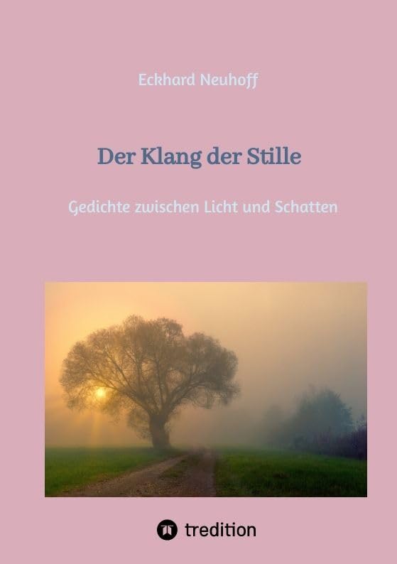 Der Klang der Stille- ein Gedichtband mit moderner, spiritueller Lyrik: Gedichte zwischen Licht und Schatten über Meditation, Traumabewältigung, inneren Frieden, Depressionen und seelische Entwicklung Poetry