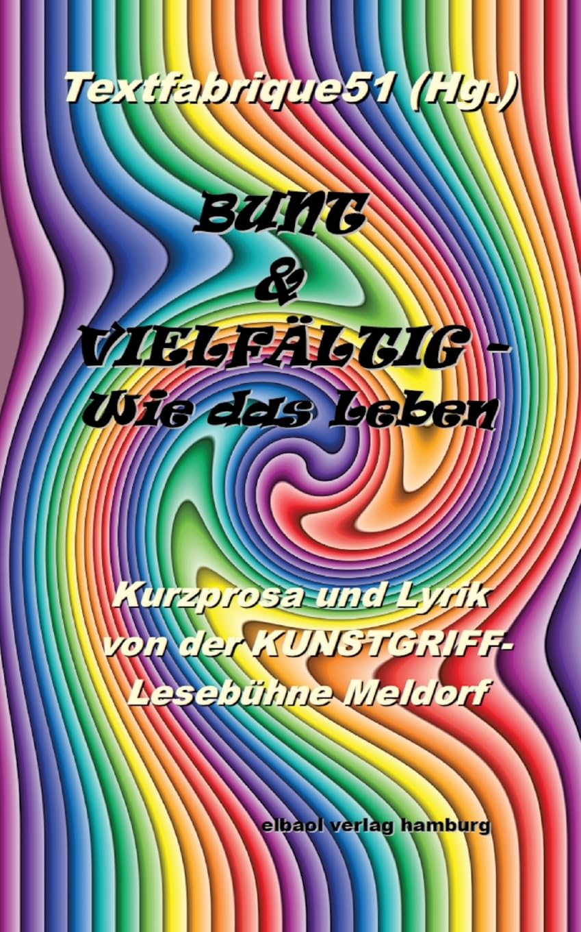 Bunt und vielfältig ... wie das Leben Essays & Short Stories
