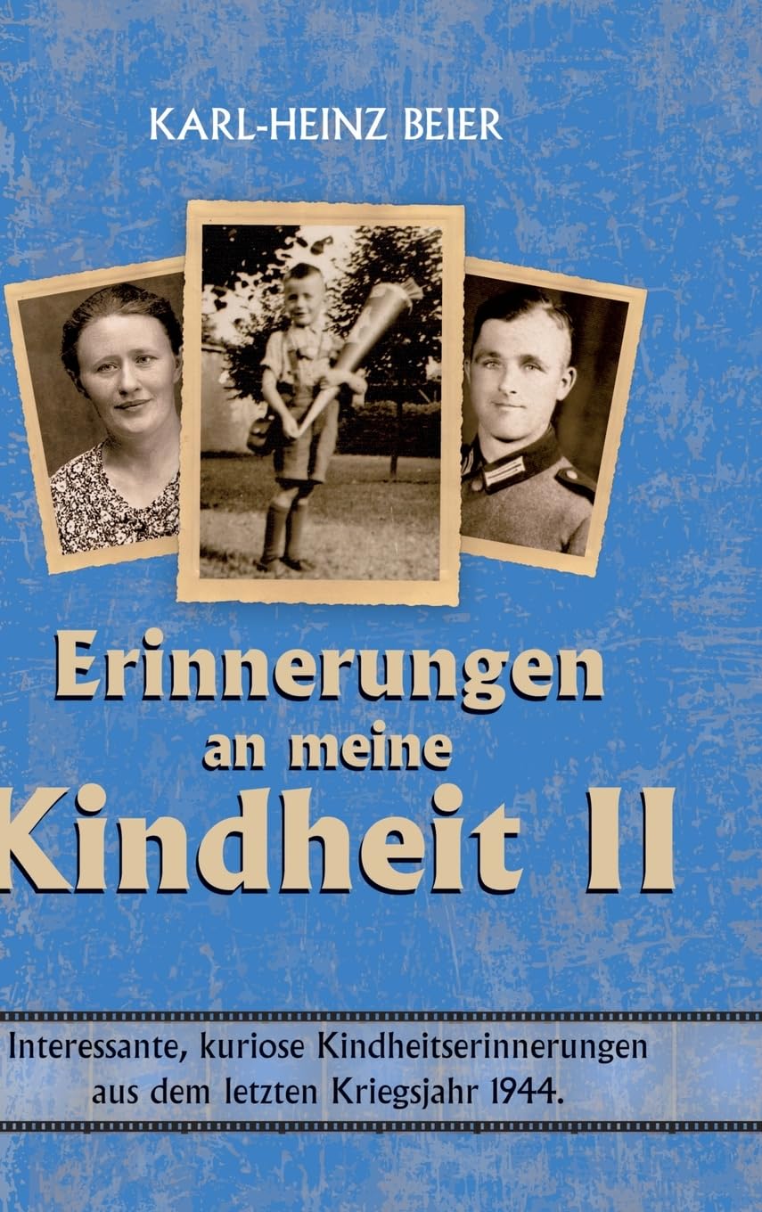Weitere Erinnerungen an meine Kindheit II: Interessante, kuriose Kindheitserinnerungen aus dem letzten Kriegsjahr 1944 in Lauchhammer Essays & Short Stories