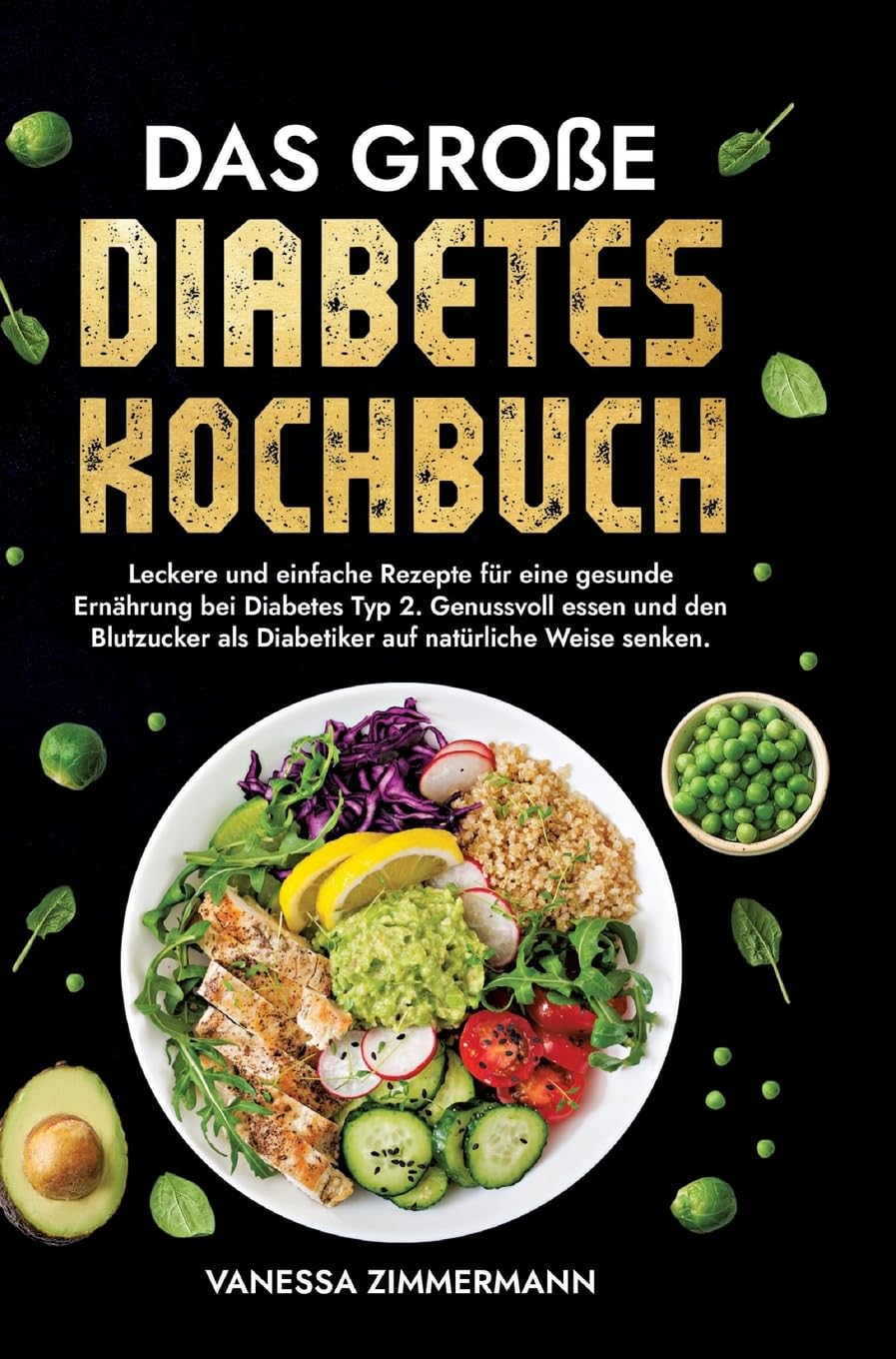 Das große Diabetes Kochbuch: Leckere und einfache Rezepte für eine gesunde Ernährung bei Diabetes Typ 2. Genussvoll essen und den Blutzucker als Diabetiker auf natürliche Weise senken. Leisure, Home & Garden