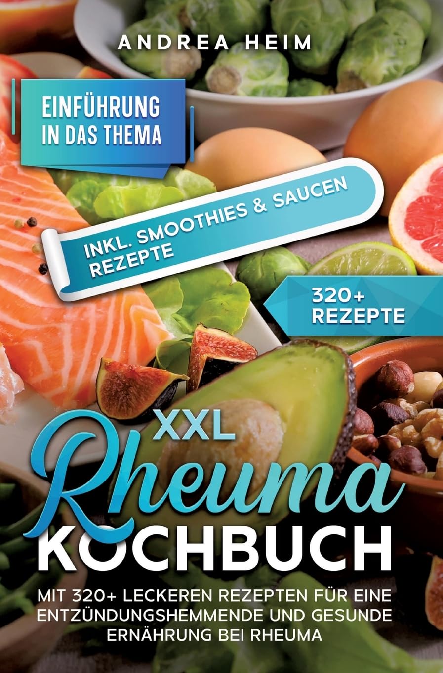 XXL Rheuma Kochbuch: Mit 320+ leckeren Rezepten für eine entzündungshemmende und gesunde Ernährung bei Rheuma Leisure, Home & Garden