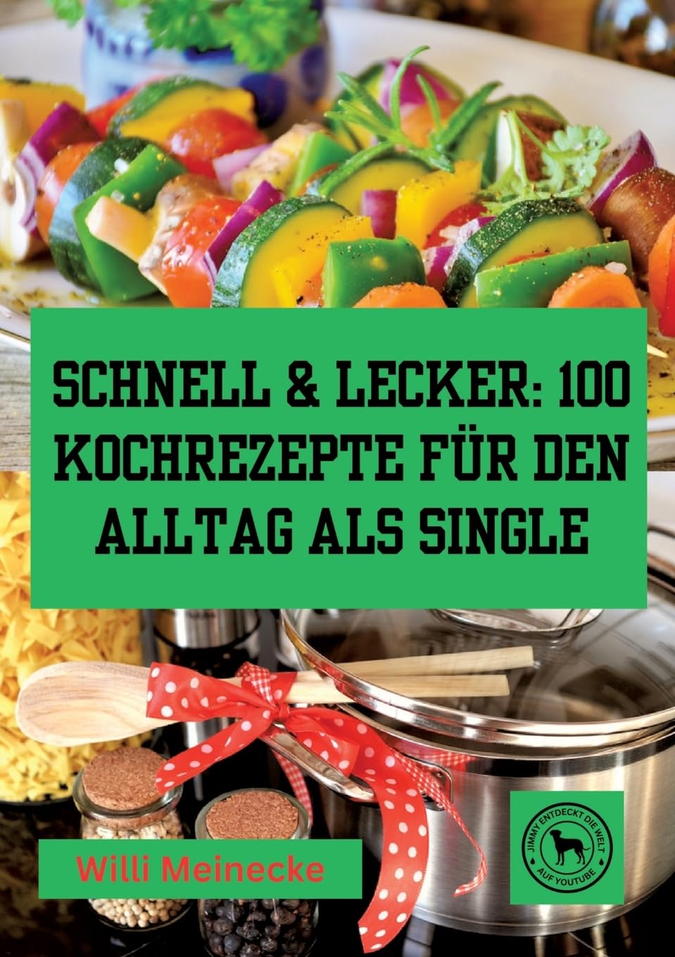 Schnell & Lecker: 100 Kochrezepte für den Alltag als Single: Das Kochbuch für Singel Leisure, Home & Garden