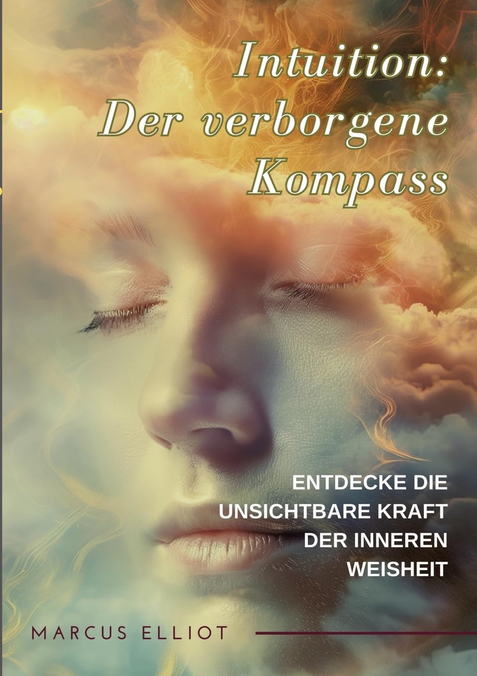 Intuition: Der verborgene Kompass: Entdecke die unsichtbare Kraft der inneren Weisheit Lifestyle