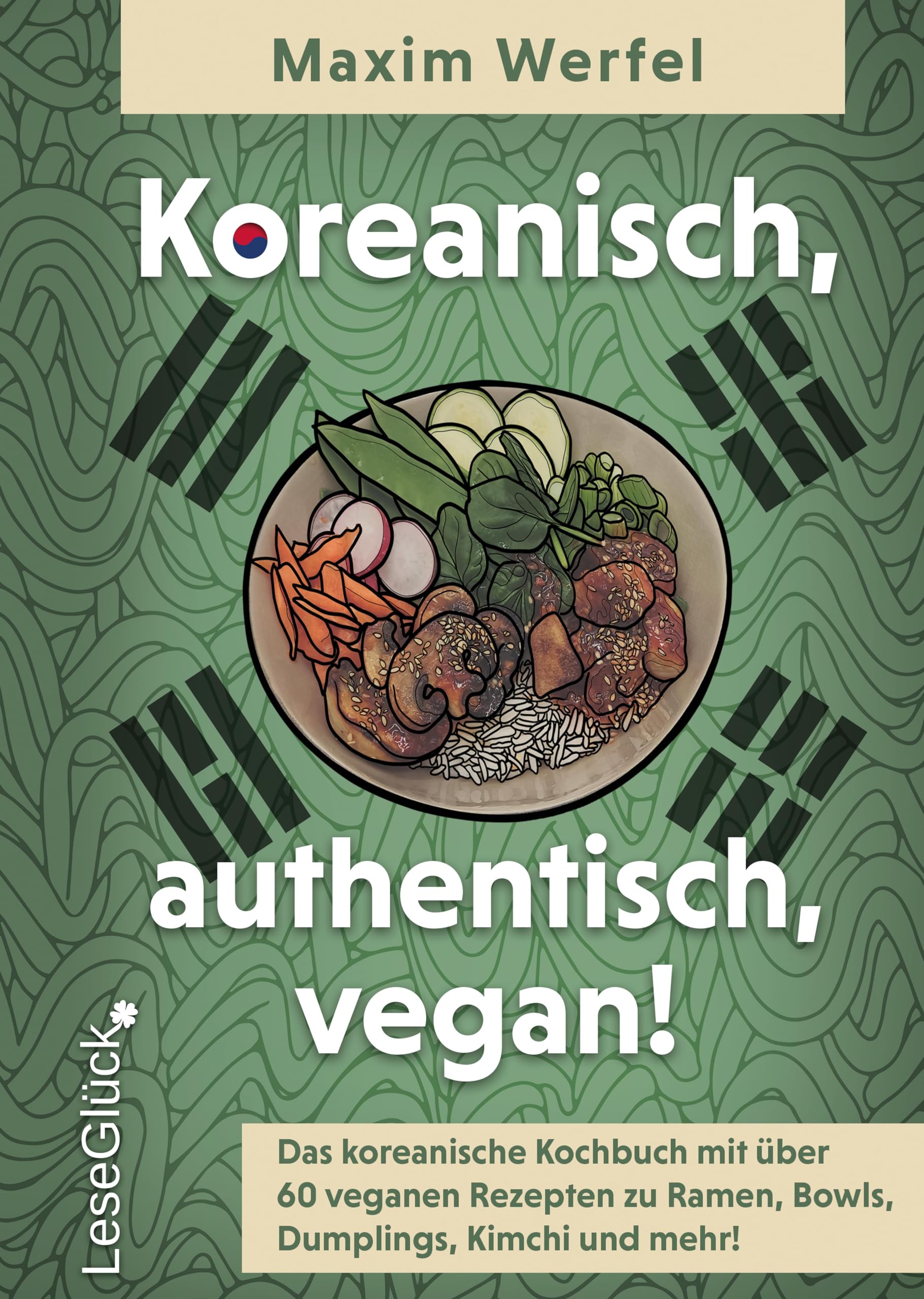 Koreanisch, authentisch, vegan! Das koreanische Kochbuch: Mit über 60 veganen Rezepten zu Ramen, Bowls, Dumplings, Kimchi und mehr! Leisure, Home & Garden