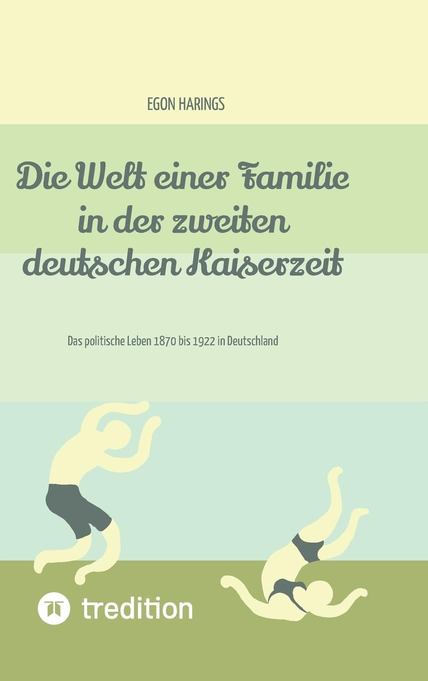 Die Welt einer Familie in der zweiten deutschen Kaiserzeit -- Namibia zur deutschen Kaiserzeit: Das politische Leben 1870 bis 1922 in Deutschland Historical Fiction