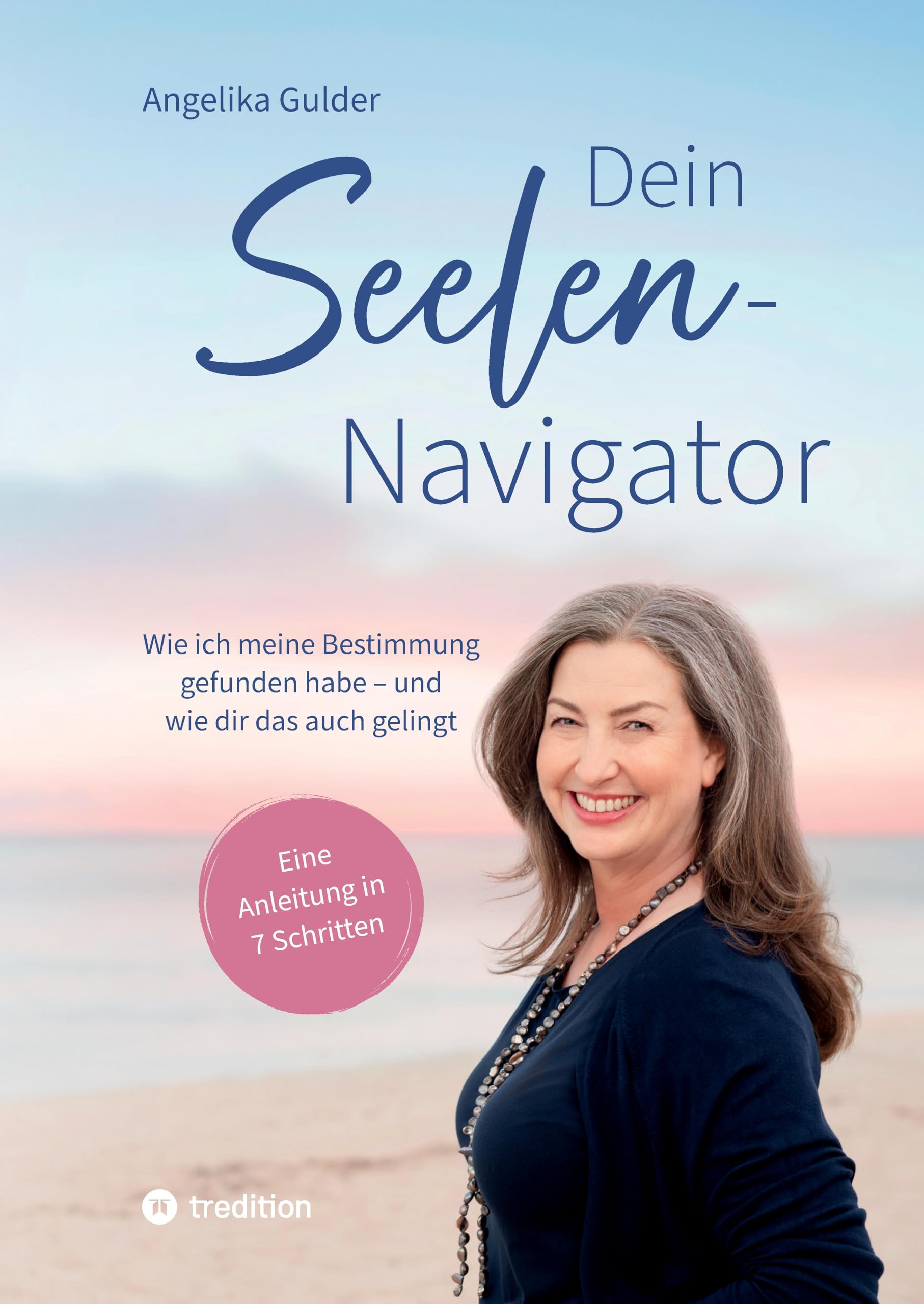 Dein Seelen-Navigator | Wie ich meine Bestimmung gefunden habe – und wie dir das auch gelingt | Bedienungsanleitung für die Seele: Eine Anleitung in 7 ... Abbildungen und vielen praktischen Übungen Health, Nutrition & Fitness
