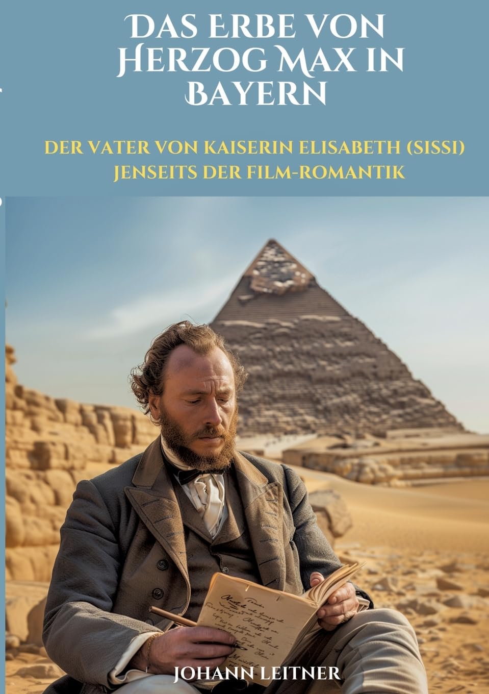 Das Erbe von Herzog Max in Bayern: Der Vater von Kaiserin Elisabeth (Sissi) jenseits der Film-Romantik Personalities
