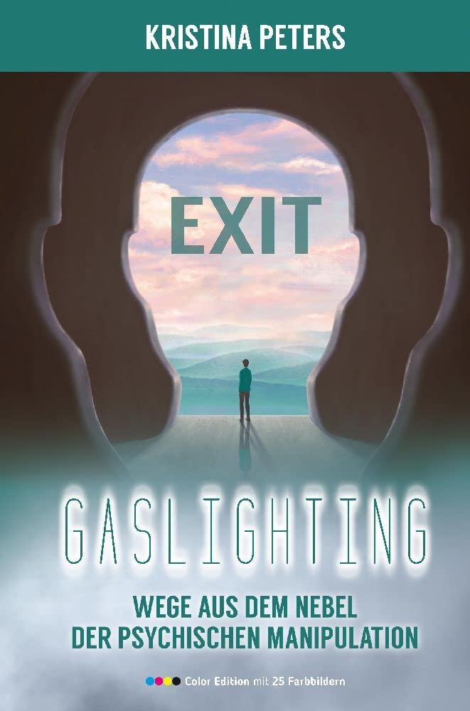 Exit Gaslighting: Wege aus dem Nebel der psychischen Manipulation (Color Edition) Social Sciences
