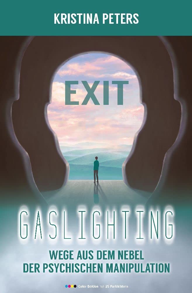 Exit Gaslighting: Wege aus dem Nebel der psychischen Manipulation (Color Edition) Social Sciences
